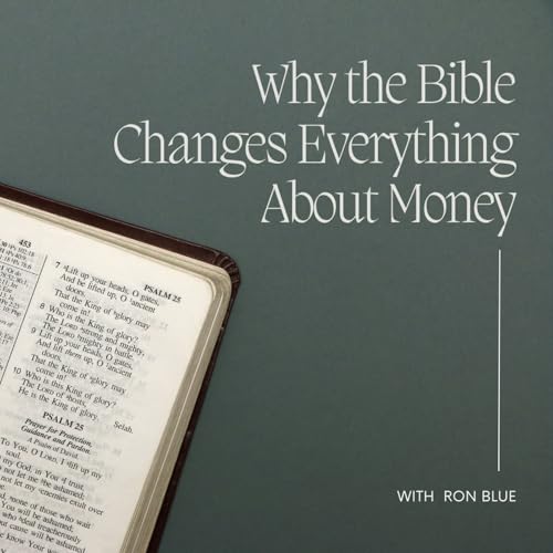 Why the Bible Changes Everything About Money with Ron Blue