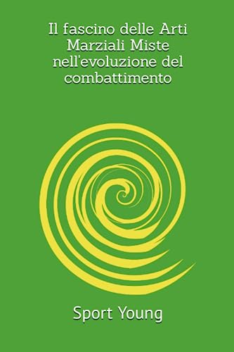 Il fascino delle Arti Marziali Miste nell'evoluzione del combattimento