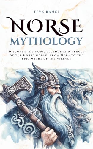 Norse Mythology: Discover the gods, legends and heroes of the Norse world, from Odin to the epic myths of the Vikings (Mythos Cosmos)