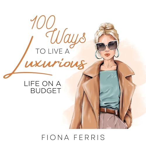 100 Ways to Live a Luxurious Life on a Budget by Fiona Ferris episode artwork