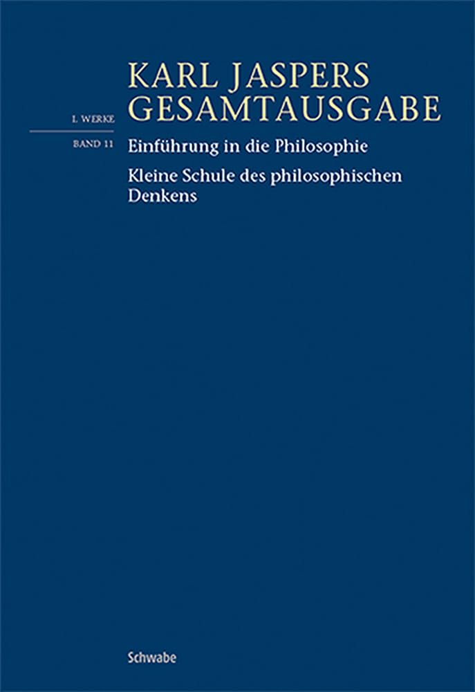 Einführung in die Philosophie / Kleine Schule des philosophischen Denkens (Karl Jaspers Gesamtausgabe)
