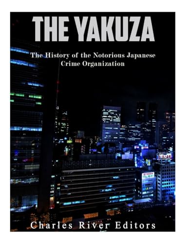 The Yakuza: The History of the Notorious Japanese Crime Organization