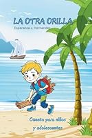 LA OTRA ORILLA: Cuento para niños y adolescentes (Spanish Edition) B0F33JV2ZH Book Cover