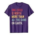 Anti Gun-One Childs Is Worth More Than All the Gun on Earth T-Shirt