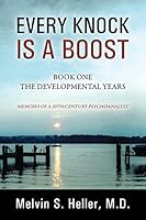 Every Knock Is a Boost: Book One, The Developmental Years - Memoirs of a 20th Century Psychoanalyst 1478746408 Book Cover