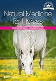 Natural Medicine for Horses: Home Remedies and Natural Healing (Horse Riding and Management Series)