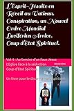  L’Esprit-Jésuite en Réveil au Vatican. Un Nouvel Ordre Mondial Luciférien Arrive. Coup d’Etat Spirituel.: Vol 4 : Au Service d’un Faux Jésus L’Eglise Face à la Séduction. Coup d’Etat Spirituel.