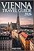 Vienna Travel Guide 2026: The Updated Companion to Experience the Royal Heart of Austria with Effortless Itinerary, Maps, Walking Routes, and Hidden Gems