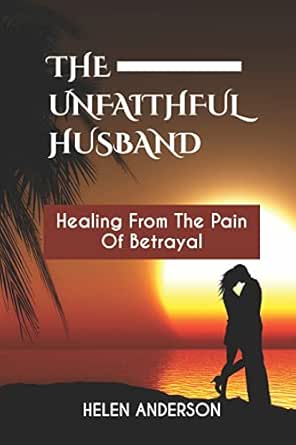 Amazon: THE UNFAITHFUL HUSBAND : Healing From The Pain Of Betrayal