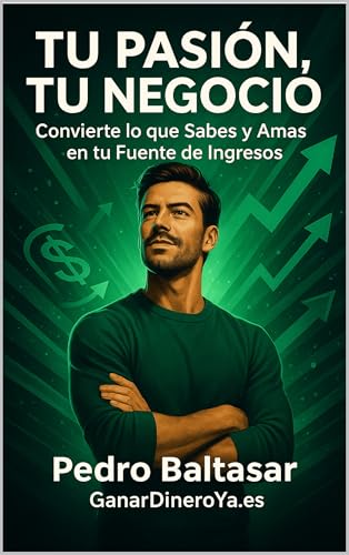 Tu Pasión, Tu Negocio: Aprende a descubrir tu vocación, ponerle p...