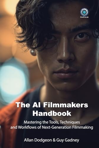 The AI Filmmakers Handbook: Mastering the Tools, Techniques, and Workflows of Next-Generation Filmmaking image 2