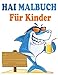 Hai Malbuch Für Kinder: Über 45 niedliche Haifisch-Malvorlagen für Jungen und Mädchen | Beste Geschenkidee für Kinder im Alter von 4-8 Jahren
