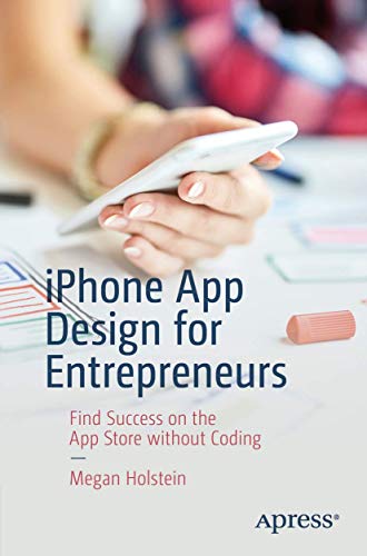 iPhone App Design for Entrepreneurs: Find Success on the App Store without Coding