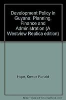 Development policy in Guyana: Planning, finance, and administration (A Westview replica edition) 0891585834 Book Cover
