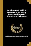 On History and Political Economy, as Necessary Branches of Superior Education in Free States