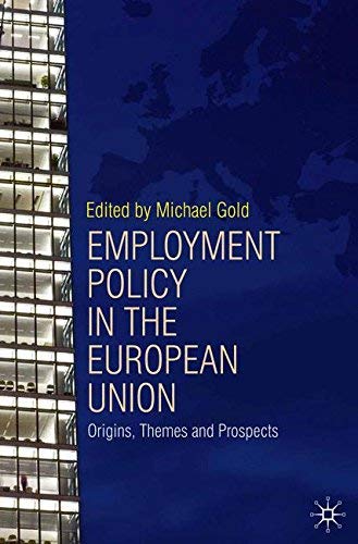 Image of Employment Policy in the European Union Origins, Themes and Prospects {{ EMPLOYMENT POLICY IN THE EUROPEAN UNION ORIGINS, THEMES AND PROSPECTS }} By Gold, Michael ( AUTHOR) Apr-30-2009