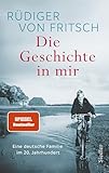 Die Geschichte in mir: Eine deutsche Familie im 20. Jahrhundert - Das neue bewegende Buch des Bestsellerautors - SPIEGEL-Bestseller