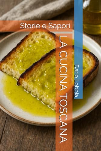 LA CUCINA TOSCANA: Storie e Sapori