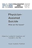 Physician-Assisted Suicide: What are the Issues? (Philosophy and Medicine Book 67)
