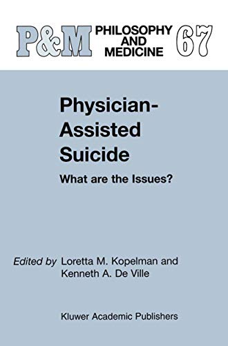 Physician-Assisted Suicide: What are the Issues? (Philosophy and Medicine Book 67)