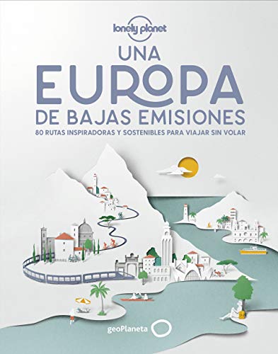 Una Europa de bajas emisiones: 80 rutas inspiradoras y sostenibles para viajar sin volar (Viaje y aventura)