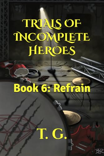 Trials of Incomplete Heroes Book 6: Refrain