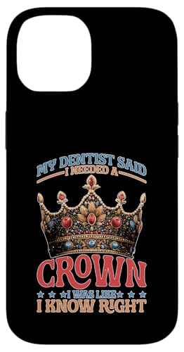 Dentist Said I Need A Crown I Know Right X}zP[X iPhone 14 p