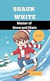  Shaun White: Master of Snow and Skate (English Edition)