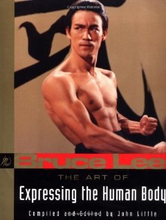 by John Little,by Bruce Lee The Art of Expressing the Human Body (text only)1st (First) edition[Paperback]1998