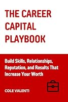 The Career Capital Playbook: Build Skills, Relationships, Reputation, and Results That Increase Your Worth B0HF1WQXJQ Book Cover