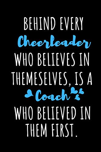 behind every cheerleader who believes in themeselves, is a coach who believed in them first: Lined Journal Notebook for Cheer Coaches, Coach ... Funny Gift Idea For Cheerleading Coaches.