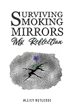 Surviving Smoking Mirrors: My Reflection