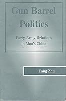 Gun Barrel Politics: Party-Army Relations in Mao's China 081333456X Book Cover
