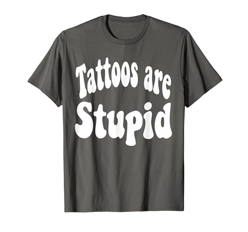 Funny Humor saying Tattoos are stupid T�V���c