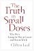 The Truth in Small Doses: Why We're Losing the War on Cancer-and How to Win It