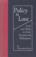 Policy in Love: Lyric and Public in Ovid, Petrarch and Shakespeare (Medieval and Renaissance Literary Studies) 0820702609 Book Cover