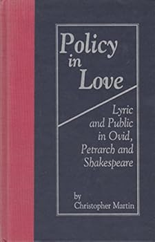 Hardcover Policy in Love: Lyric and Public in Ovid, Petrarch and Shakespeare (Medieval & Renaissance Literary Studies) Book