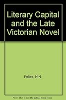 Literary Capital and the Late Victorian Novel 0299136647 Book Cover