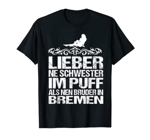 Schwester Im Puff Als Bruder In Bremen Fußball Spruch T-Shirt
