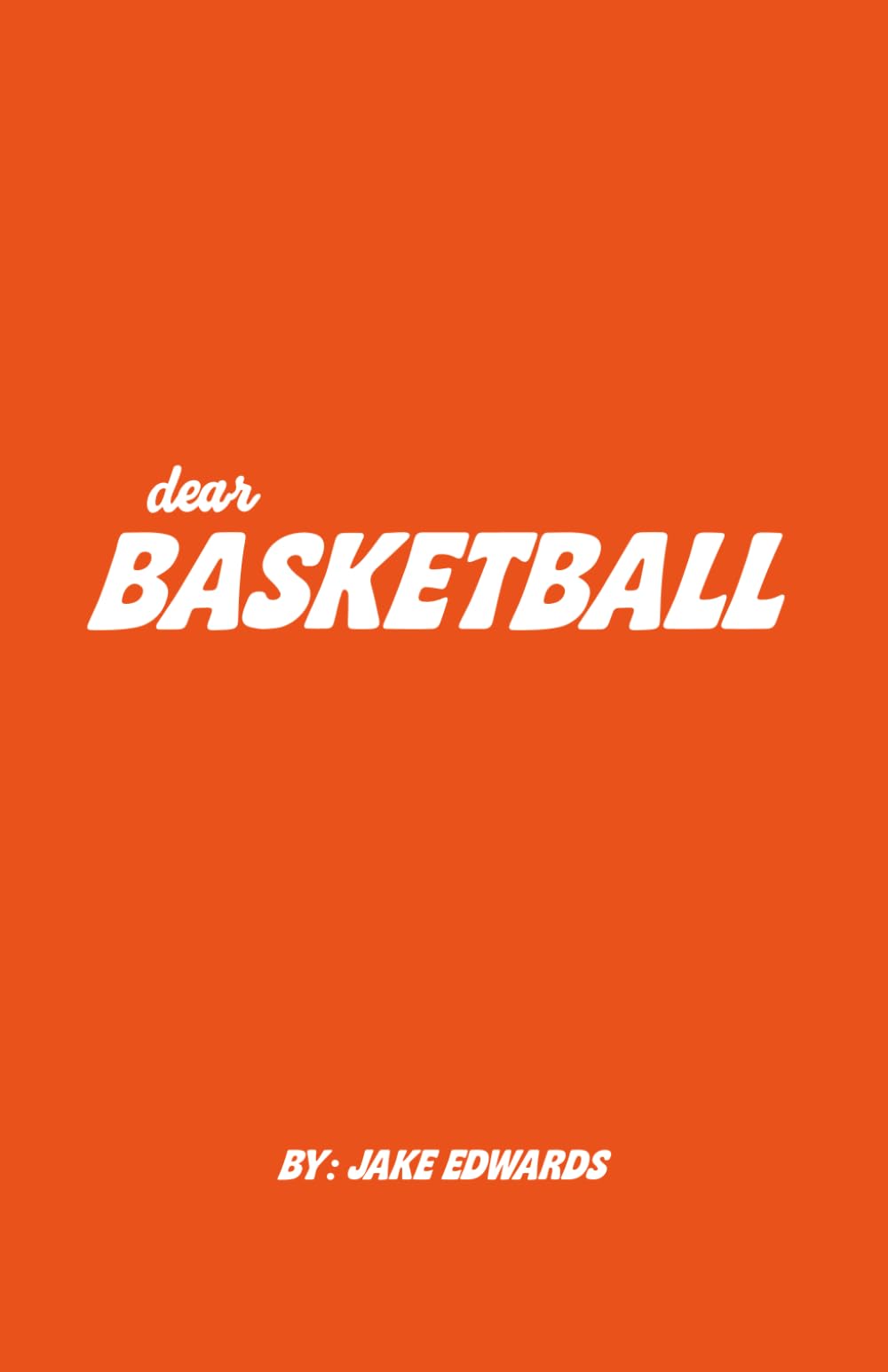 Dear Basketball: A Coffee Table Collection of Love Letters to the Game: 1 (Dear Sports)