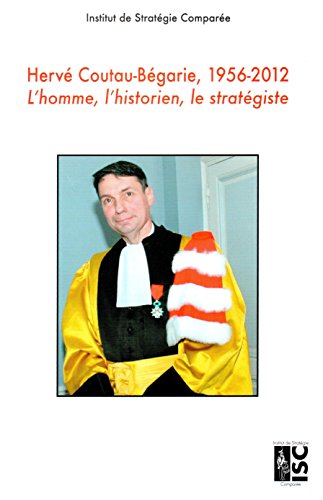 Herve Coutau-Begarie (1956-2012). l'Homme, l'Historien, le Strategiste Herve Coutau-Begarie (1956-2012). l'Homme, l'Historien, le Strategiste