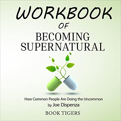 Workbook of Becoming Supernatural: How Common People Are Doing the Uncommon by Joe Dispenza by Book Tigers episode artwork