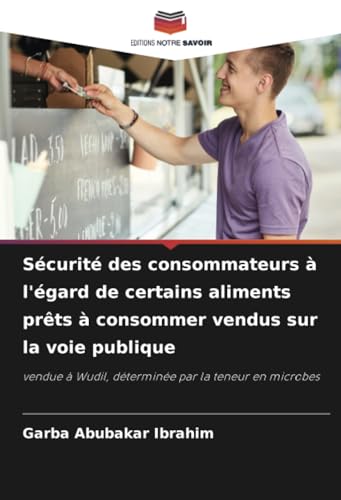 livre Sécurité des consommateurs à l'égard de certains aliments prêts à consommer vendus sur la voie publique: vendue à Wudil, déterminée par la teneur en microbes