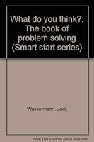 What Do You Think? the Book of Problem Solving (Smart Start Series) 0802769543 Book Cover