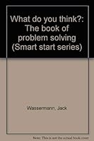 What Do You Think? the Book of Problem Solving (Smart Start Series) 0802794572 Book Cover