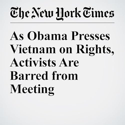 As Obama Presses Vietnam on Rights, Activists Are Barred from Meeting cover art