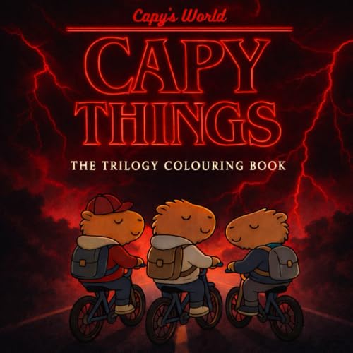 Capy Things - The Trilogy Colouring Book: A Strange Kawaii Adventure into the Capyside Down with the Cutest Capybara & Friends