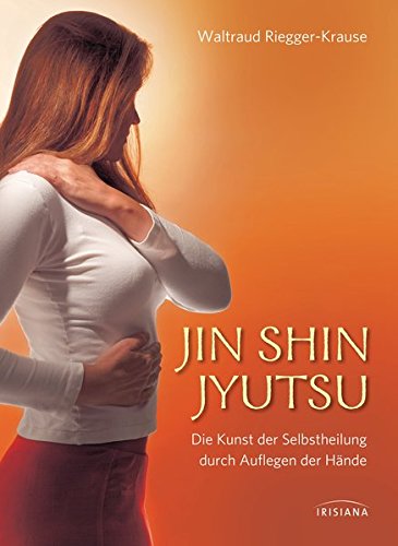 Jin Shin Jyutsu: Die Kunst der Selbstheilung durch Auflegen der Hände Jin Shin Jyutsu: Die Kunst der Selbstheilung durch Auflegen der Hände