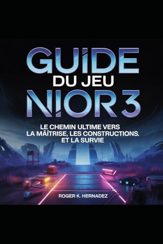 GUIDE DU JEU NIOR 3: Le chemin ultime vers la maîtrise, les constructions et la survie (French Edition)