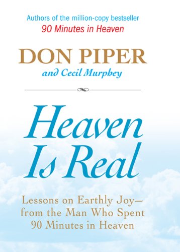 Cover of Heaven Is Real: Lessons on Earthly Joy--From The Man Who Spent 90 Minutes In Heaven